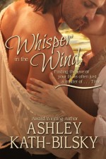 Whisper in the Wind - Best-Selling Time Travel Romance by Ashley Kath-Bilsky